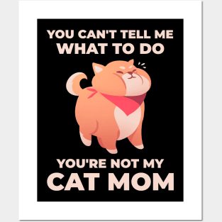 Funny You Can't Tell Me What To Do - You're Not My Cat Mom Posters and Art